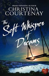 Soft Whisper of Dreams - Christina Courtenay - 9781781892237