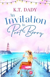 An Invitation to Port Berry: A joyful and uplifting romance about fresh starts and second chances - K. T. Dady - 9781781897393