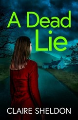 A Dead Lie: An utterly addictive crime thriller full of twists - Claire Sheldon - 9781781898130