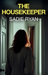 The Housekeeper: A totally addictive psychological thriller with a shocking final twist - Sadie Ryan - 9781781898154
