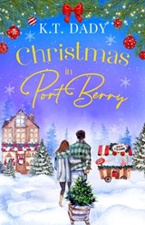 Christmas in Port Berry: A heartwarming, small town, festive romance of second chances - K. T. Dady - 9781781899076