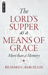 The Lord's Supper as a Means of Grace - Richard C. Barcellos - 9781781912683