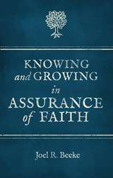 Knowing And Growing in Assurance of Faith - Joel R. Beeke - 9781781913000