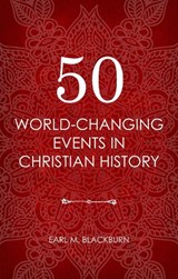 50 World Changing Events in Christian History - Earl M. Blackburn - 9781781917497