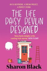 The Life Daisy Devlin Designed: An Ex-Boyfriend, A Dream Project, A Perfect Storm - Sharon Black - 9781781996737