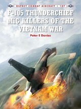 F-105 Thunderchief MiG Killers of the Vietnam War - Peter E. Davies - 9781782008040