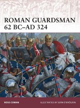 Roman Guardsman 62 BC-AD 324 - Ross Cowan - 9781782009252