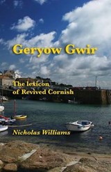 Geryow Gwir: The Lexicon of Revived Cornish - WILLIAMS,  Nicholas - 9781782010302