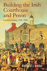 Building the Irish Courthouse and Prison - Richard Butler - 9781782053699
