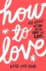 How to Love - Katie Cotugno - 9781782060017