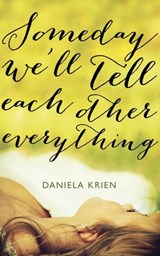 Someday We'll Tell Each Other Everything - Daniela Krien - 9781782062400