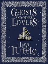 Ghosts and Other Lovers: A Short Story Collection - Lisa Tuttle - 9781782068716