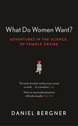 What Do Women Want? - Daniel Bergner - 9781782112570