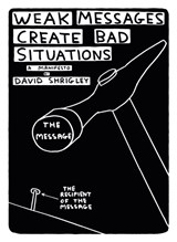 Weak Messages Create Bad Situations - David Shrigley - 9781782114055
