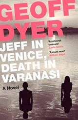 Jeff in Venice, Death in Varanasi - Geoff Dyer - 9781782115144