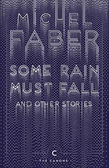 Some Rain Must Fall And Other Stories - Michel Faber - 9781782117162