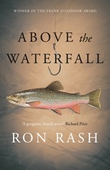 Above the Waterfall - Ron Rash - 9781782118015