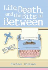 Life, Death, and the Bits in Between - COLLINS,  Michael - 9781782181330