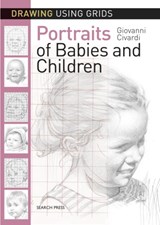 Drawing Using Grids: Portraits of Babies & Children - Giovanni Civardi - 9781782215325