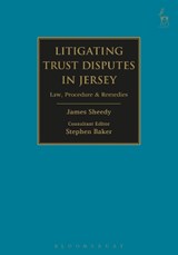 Litigating Trust Disputes in Jersey - James (Baker & Partners) Sheedy ; Stephen (Baker & Partners) Baker - 9781782256809