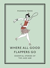 Where All Good Flappers Go - Zelda Fitzgerald&, Dana Ames& F. Scott Fitzgerald, Rudolph Fisher, John V. Watts, Dorothy Parker, Katherine Brush, Gertrude Schalk, Dawn Powell, Vina Delmar, Guy Gilpatric, Zora Neale Hurston, Anita Loos - 9781782279303