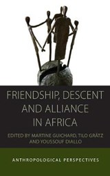 Friendship, Descent and Alliance in Africa - Martine Guichard ; Tilo Gratz ; Youssouf Diallo - 9781782382867
