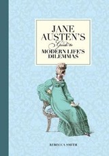 Jane Austen's Guide to Modern Life's Dilemmas - Rebecca Smith - 9781782401643