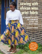 Sewing with African Wax Print Fabric - Adaku Parker - 9781782498773