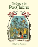 The Story of the Root Children - Sibylle von Olfers - 9781782506911