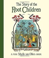 The Story of the Root Children - Sibylle von Olfers - 9781782507543