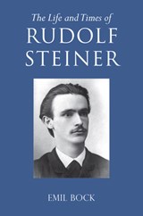 The Life and Times of Rudolf Steiner - Emil Bock - 9781782508281