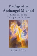 The Age of the Archangel Michael - Emil Bock - 9781782509912