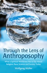 Through the Lens of Anthroposophy - Wolfgang Muller - 9781782509936