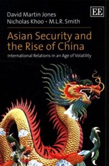 Asian Security and the Rise of China - David Martin Jones ; Nicholas Khoo ; M. L.R. Smith - 9781782544883