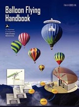 Balloon Flying Handbook - Federal Aviation Administration ; U S Department of Transportation ; Flight Standards Service - 9781782660460