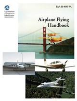 Airplane Flying Handbook (FAA-H-8083-3a) - Federal Aviation Administration ; U S Department of Transportation ; Flight Standards Service - 9781782660491
