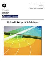 Hydraulic Design of Safe Bridges. Hydraulic Design Series Number 7. Fhwa-Hif-12-018. - Federal Highway Administration ; U S Department of Transportation - 9781782661252