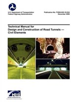 Technical Manual for Design and Construction of Road Tunnels - Civil Elements (Fhwa-Nhi-10-034) - U S Department of Transportation ; Federal Highway Administration ; National Highway Institute - 9781782661726