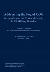 Addressing the Fog of COG - Combat Studies Institute Press - 9781782661771