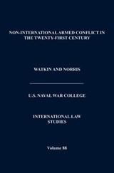 Non-International Armed Conflict in the Twenty-First Century (International Law Studies, Volume 88) - Naval War College Press - 9781782662402