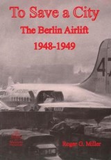 To Save a City - MILLER,  Roger G ; Us Air Force History & Museums Program - 9781782664260