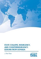 State Collapse, Insurgency, and Counterinsurgency - PHAM,  Peter J ; Strategic Studies Institute ; Army War College - 9781782665403