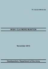 M18a1 Claymore Muniton - Training Doctrine and Command ; United States Army Headquarters ; Maneuver Center of Excellence - 9781782665960