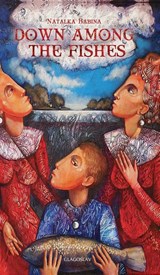 Down Among the Fishes - Natalka Babina - 9781782670773
