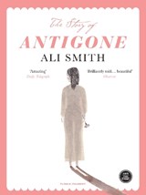 Story of antigone | Ali Smith | 