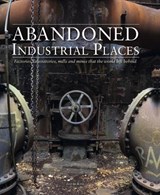 Abandoned Industrial Places - David Ross - 9781782749844