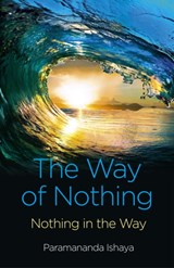 Way of Nothing, The - Nothing in the Way - Paramananda Ishaya - 9781782793076