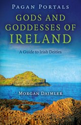 Pagan Portals – Gods and Goddesses of Ireland – A Guide to Irish Deities - Morgan Daimler - 9781782793151