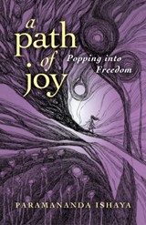 Path of Joy, A - Popping into Freedom - Paramananda Ishaya - 9781782793236
