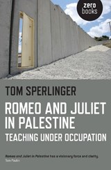 Romeo and Juliet in Palestine – Teaching Under Occupation - Tom Sperlinger - 9781782796374